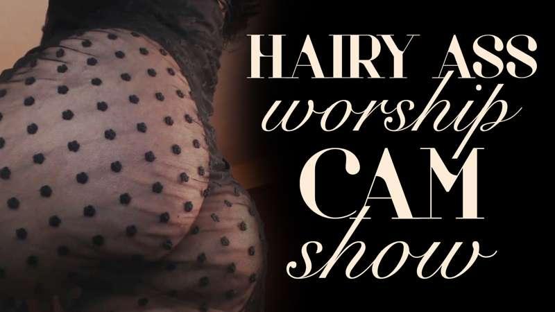 "Hairy Ass Worship Cam Show"
Be a fly on the wall during one..