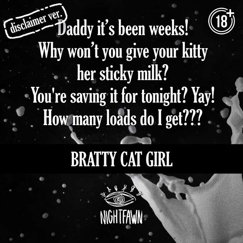 Daddy it's been weeks! Why won't you give your kitty her sticky milk? You're saving it for tonight? Yay! How many loads do I get?