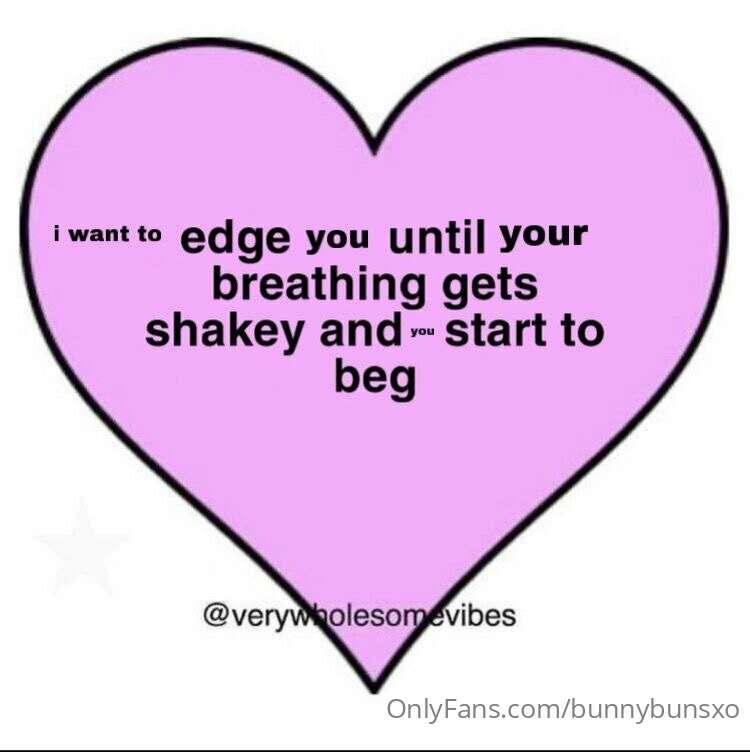 please can I edge you, please. It will be fun.