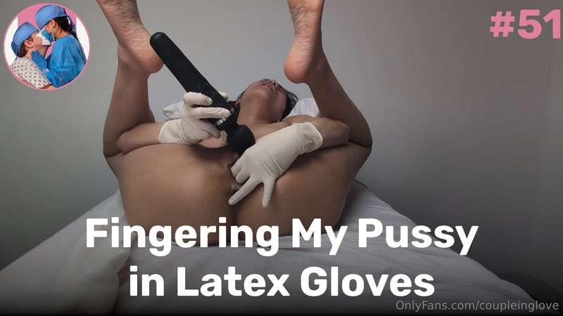 🎥 Fingering My Pussy in Latex Gloves 🎥Just me in my favorite..