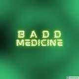 Badd Medicine