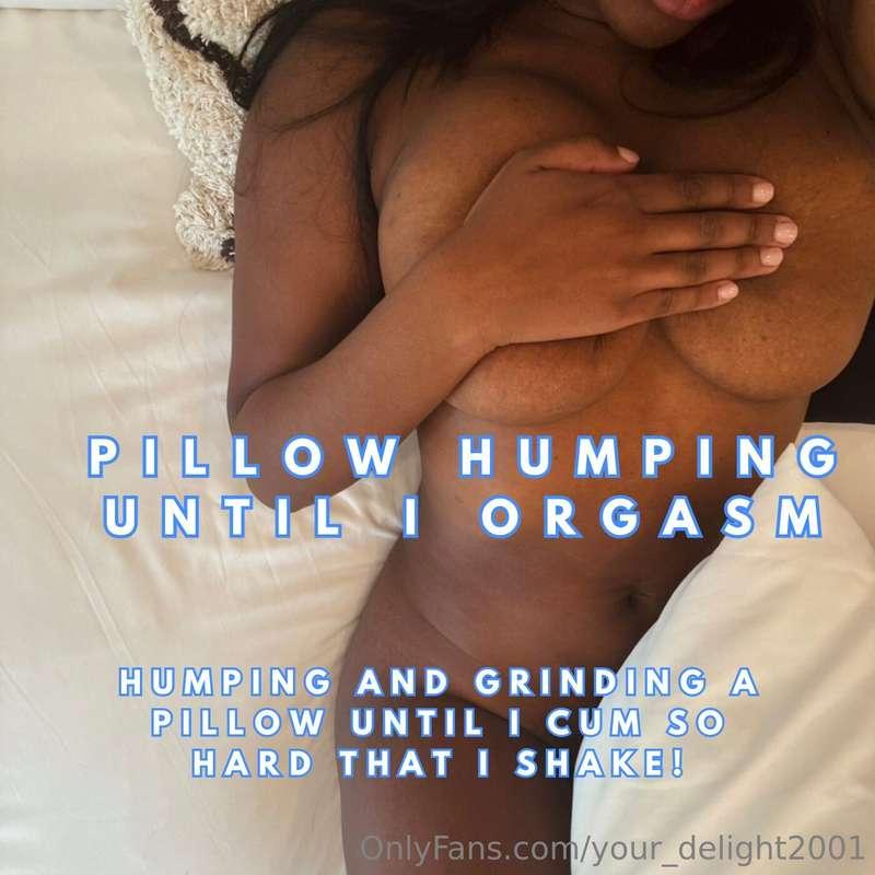 Have you seen my pillow humping video yet? It’s soo 🥵 DM or ..