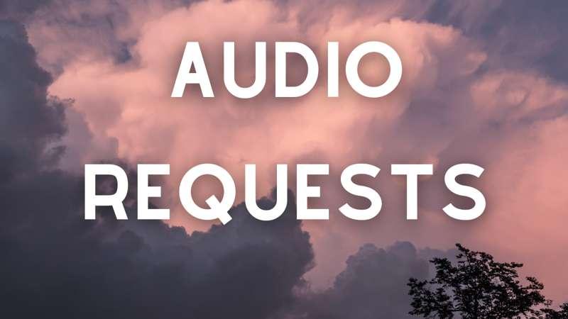 Have a request for an audio?