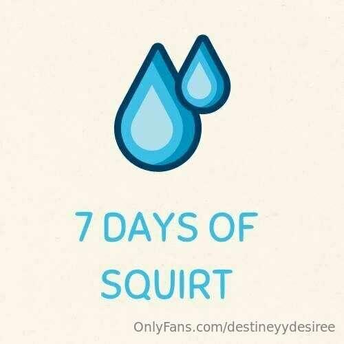 ## 7 DAYS OF SQUIRT💦

**Anyone who contributes $25 to this c..