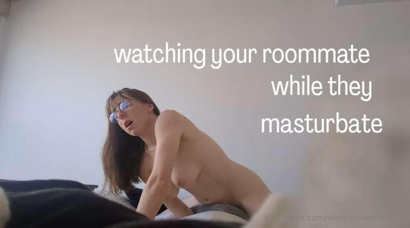 ~Watching your roommate masturbate~You sneak into your roomm..