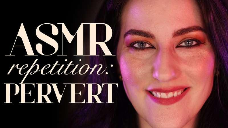 "ASMR Repetition: Pervert"You know what you are? You’re a pe..