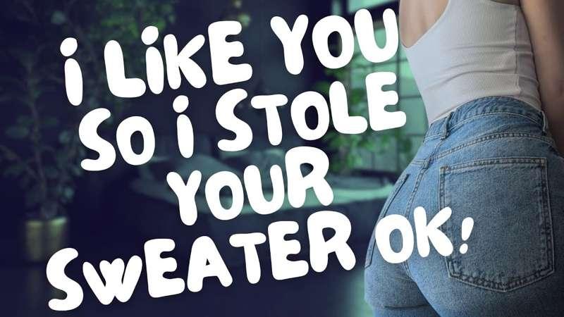 Wearing this sweater doesn’t make me your girlfriend, or does it?! [Friends to Lovers] [Sweet] [Silly] [Game Night] [Stolen Sweater] and [Bad Lies] [Confession] [SFX] [SFW]