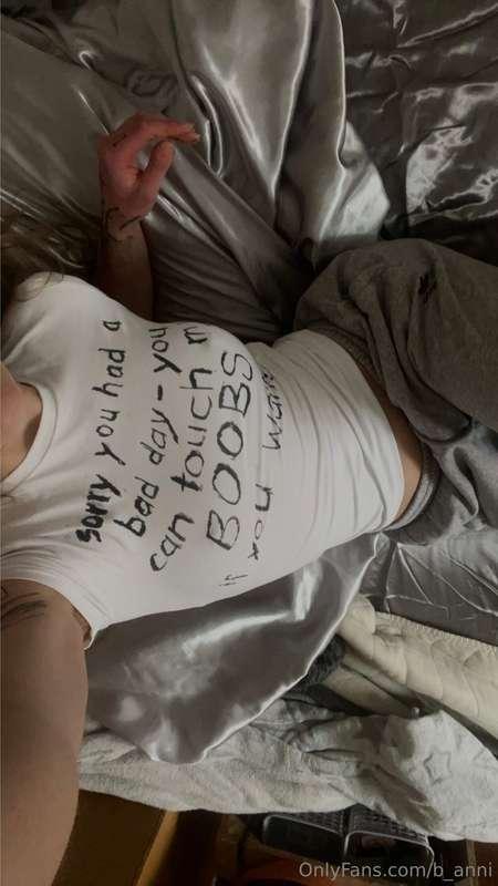 Sorry you had a bad day - you can touch my boobs if you want..