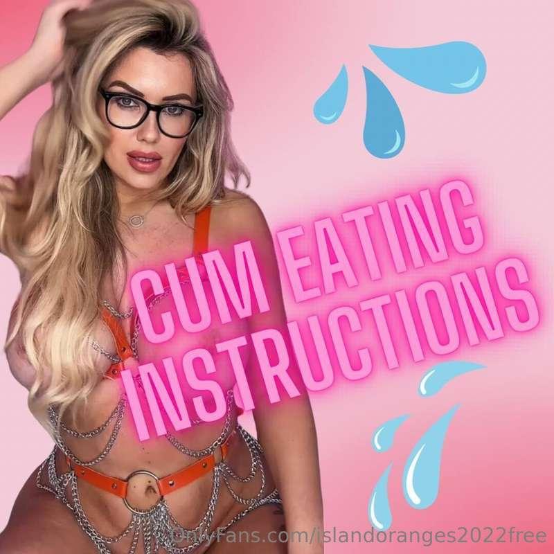 CUM EATING INSTRUCTIONS! … swallow and gulp every last drop ..