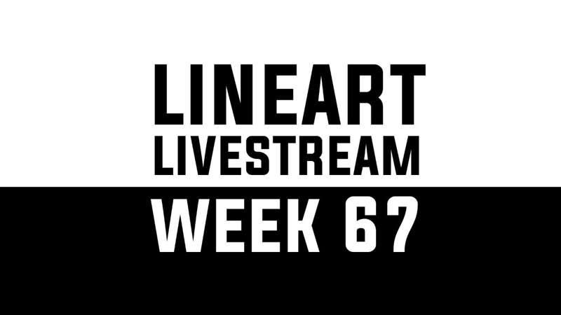 Lineart Livestream - WEEK 67