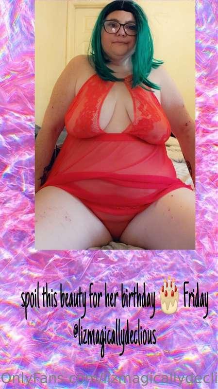 It's my birthday my week spoil me