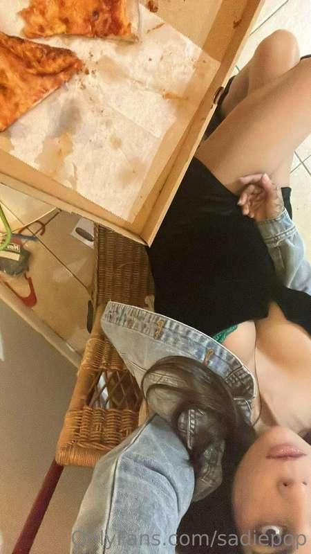 Pizza and pussy?