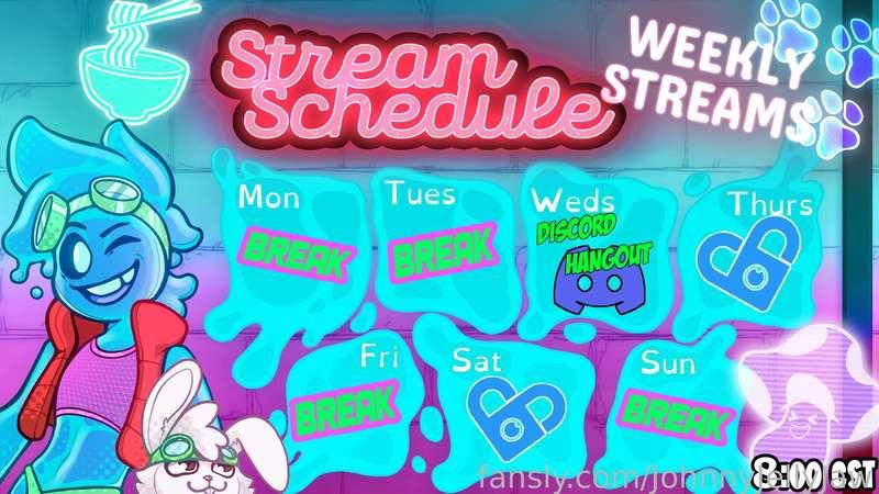 This is my Weekly Stream Schedule I stream at these times on these days every week. 