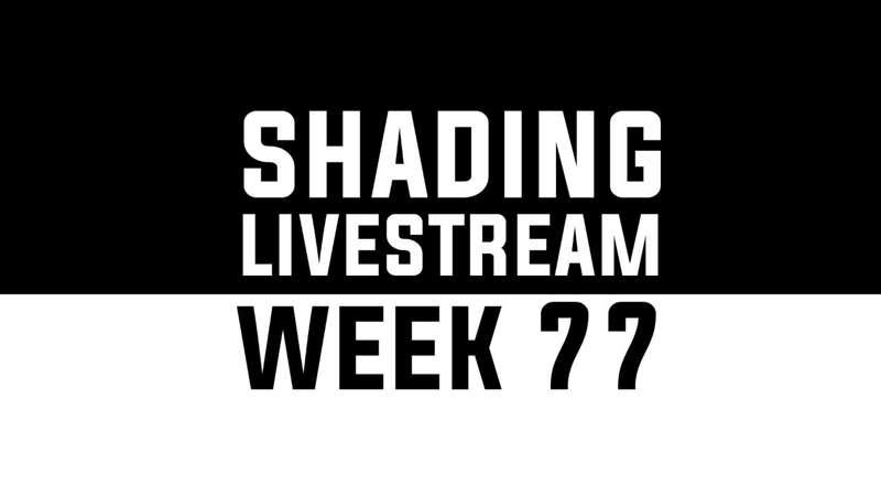 Shading Livestream - WEEK 77 *fixed