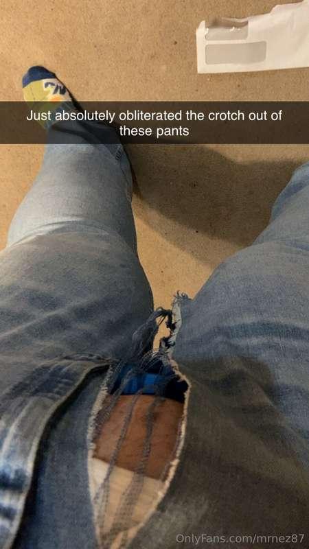 Absolutely obliterated these pants.