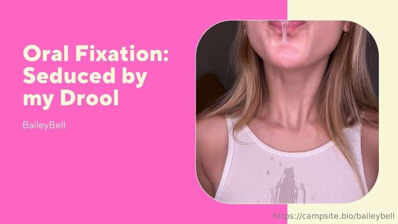 Oral Fixation: Seduced by my DroolI know you have an oral fi..