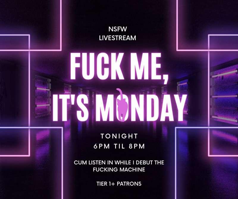 [Tier 1+ Exclusive Access] Fuck Me, It's Monday - NSFW Live Stream Tonight!! [Fuck Machine Debut] [Try Not to Cum] [Teasing] [Edging] [Giving Up Control] [On Discord]