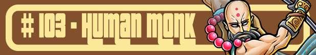 #103 Human Monk!