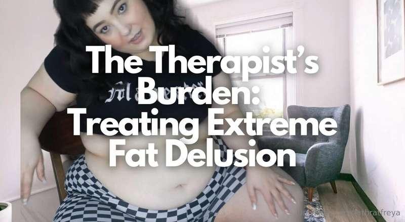 The Therapist’s Burden: Treating Extreme Fat Delusion  You s..