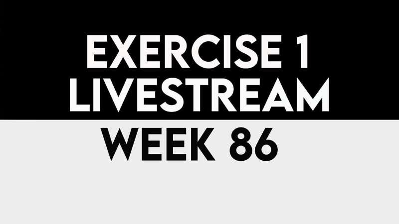 Exercise 1 Livestream - WEEK 86