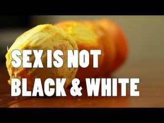 Sex Is Not Black &amp;amp; White - 13