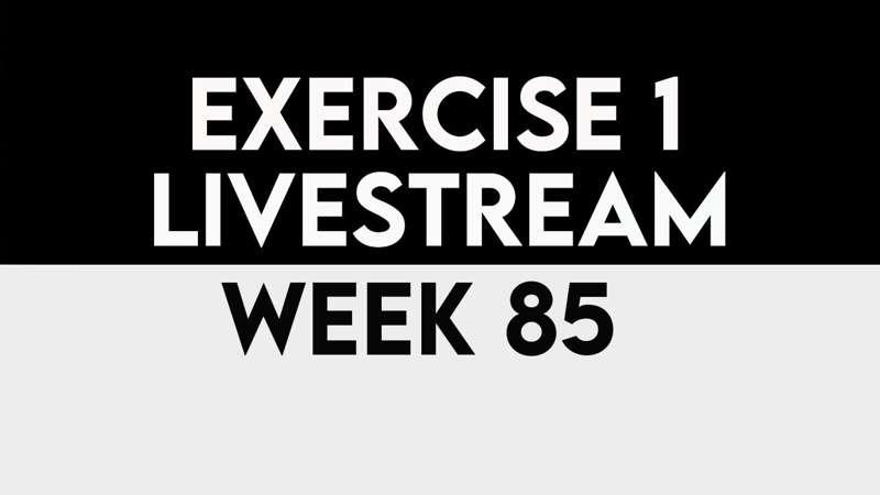 Exercise 1 Livestream - WEEK 85