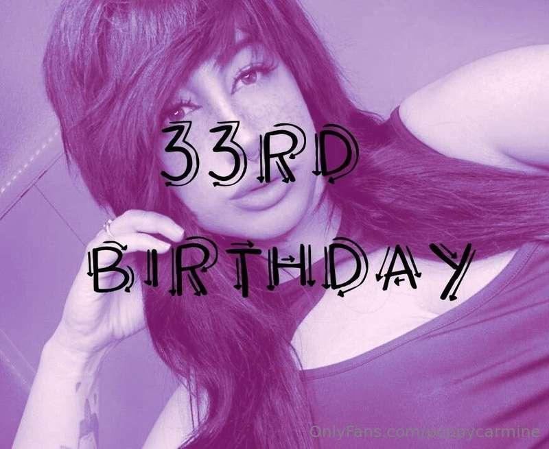 My 33rd birthday is this coming Thursday on 7/17 so if you’d..