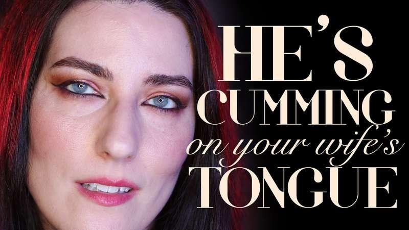 "He’s Cumming on Your Wife’s Tongue"Do you know what your wi..
