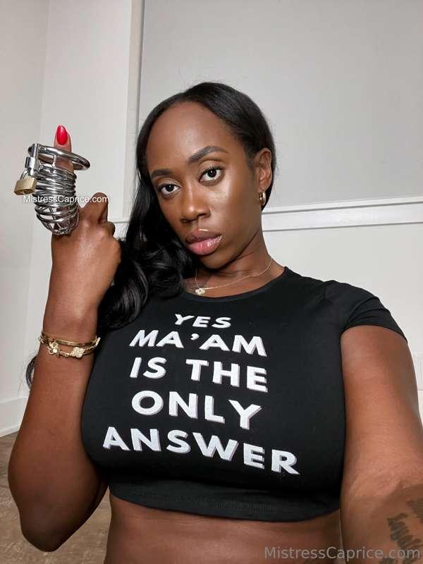 You know you're suppose to address me as Mistress, Goddess, ..