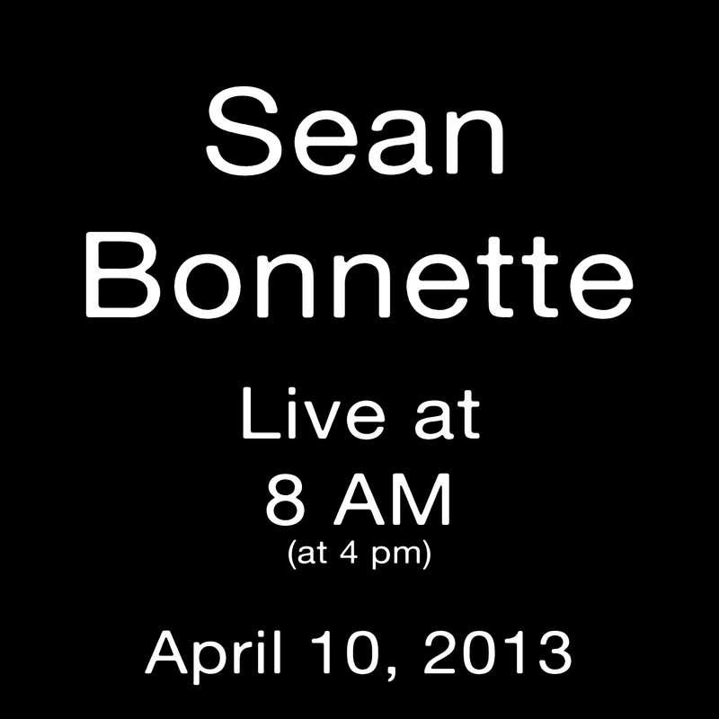 Sean Bonnette - Live at 8 AM (at 4 pm)
