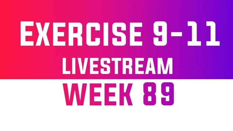 Exercise 9-11 Livestream - WEEK 89