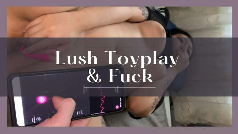 Lush Toyplay & FuckI got a new toy and could not wait to tes..