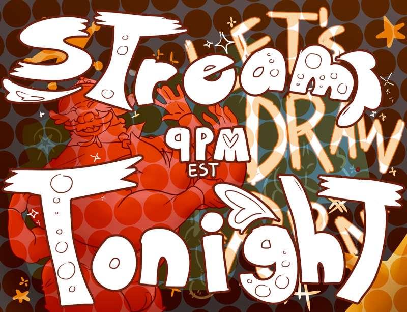 STREAM TONIGHT!! 9 PM EST.