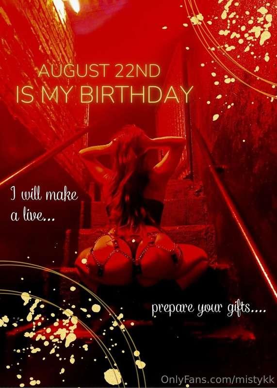 August 22nd is my birthday.... you know what to do...