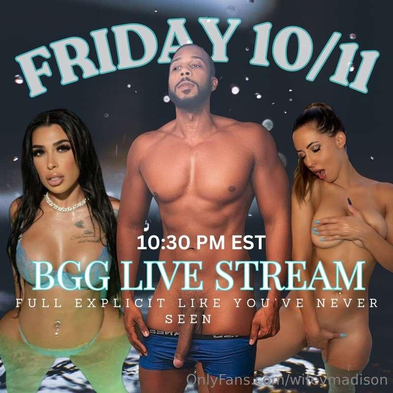 FRIDAY 10/11/24 @ 10:30 pm est 3 way BGG BBC live show You d..