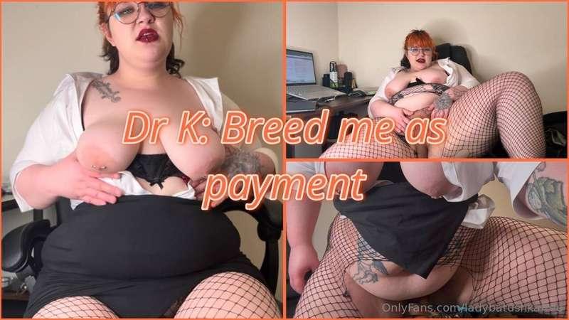 DR K: BREED ME AS PAYMENT I know you have been coming to the..