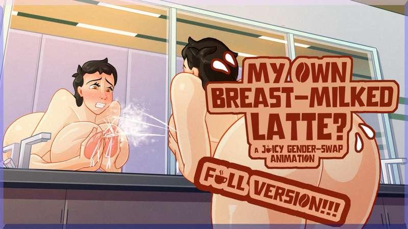 My Own Breast-Milked Latte? FULL VERSION!!!