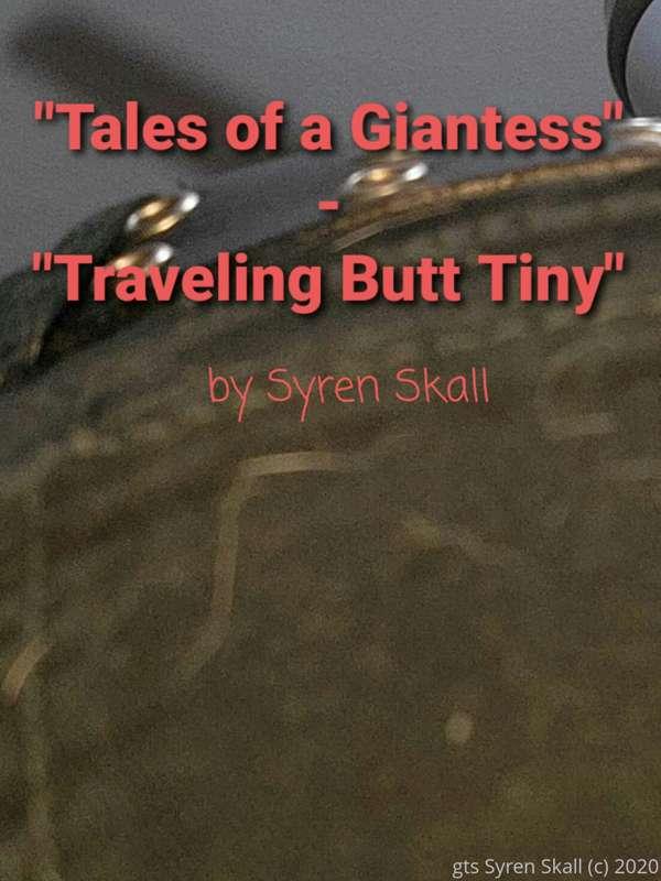 *"Tales of a Giantess: Traveling Butt Tiny"*
***Giantess But..