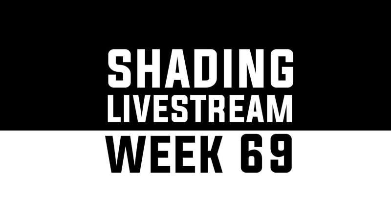 Shading Livestream - WEEK 69