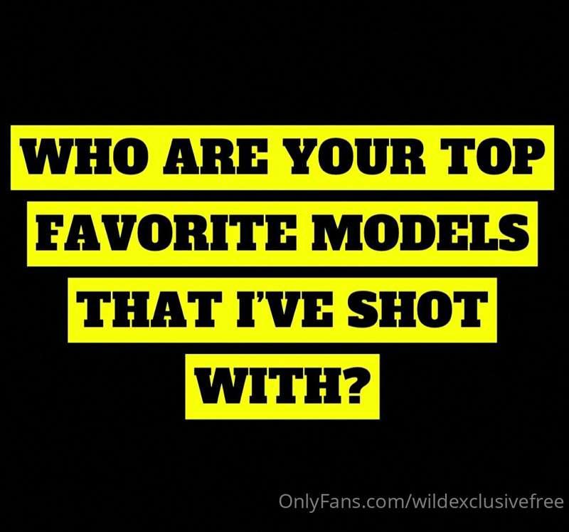 Who are your TOP favorite models that I’ve shot with?

I wil..