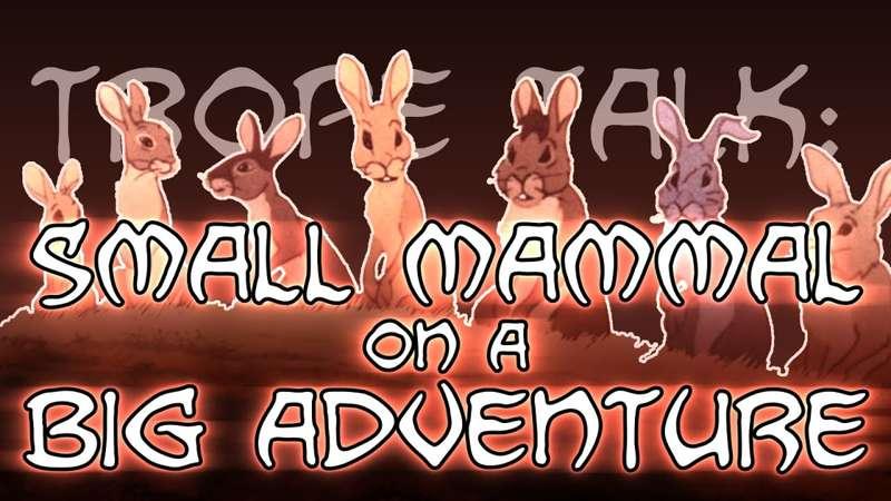 Trope Talk: Small Mammal on a Big Adventure