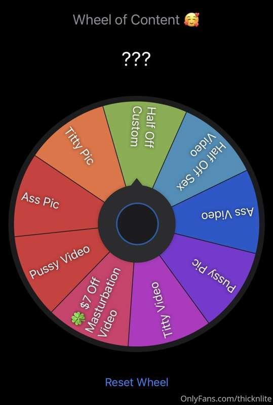 $5 to spin the Wheel Of Content 
Message me to test you luck..