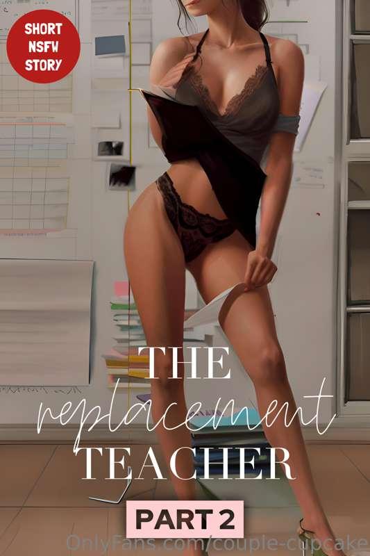 NSFW Story 1 (Part 2) - The Replacement Teacher