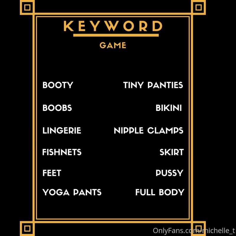 LETS PLAY A GAME! 

Alright, keyword game, tip $10 and I’ll ..