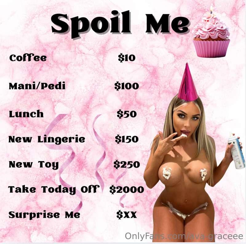It’s my birthday baby spoil me