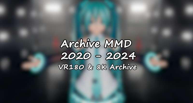 【VR180 & 8K Archive】 Links to all MMD