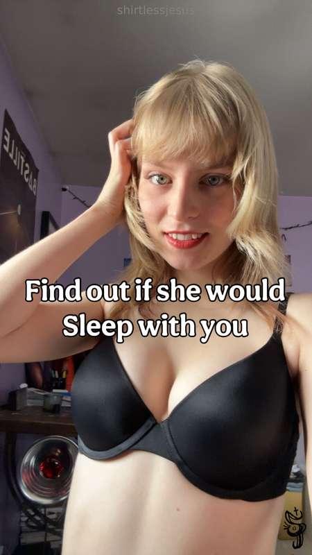 I might sleep with you…People have been asking if I find the..