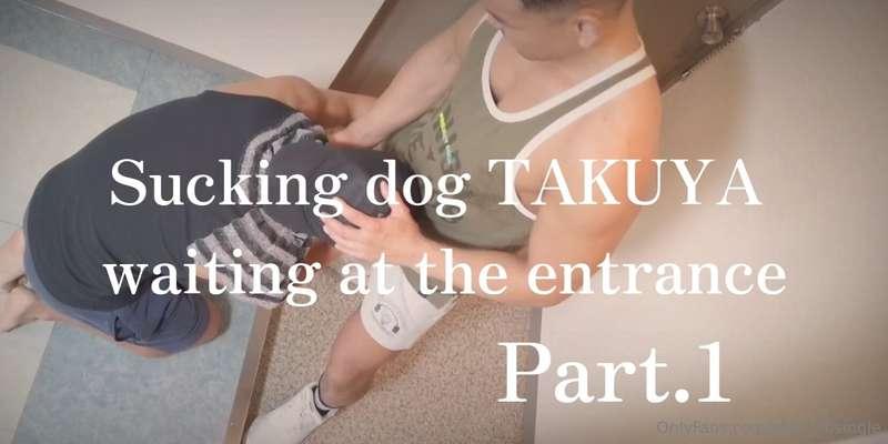 Suck-dog Takuya waiting at the entrance - Part 1 After my gy..