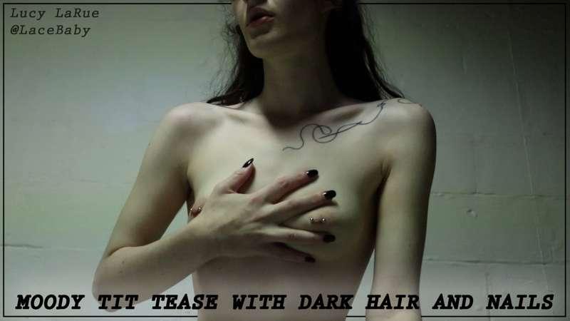 “Moody Tit Tease with Dark Hair and Nails”
(5 mins, 1080p 60..