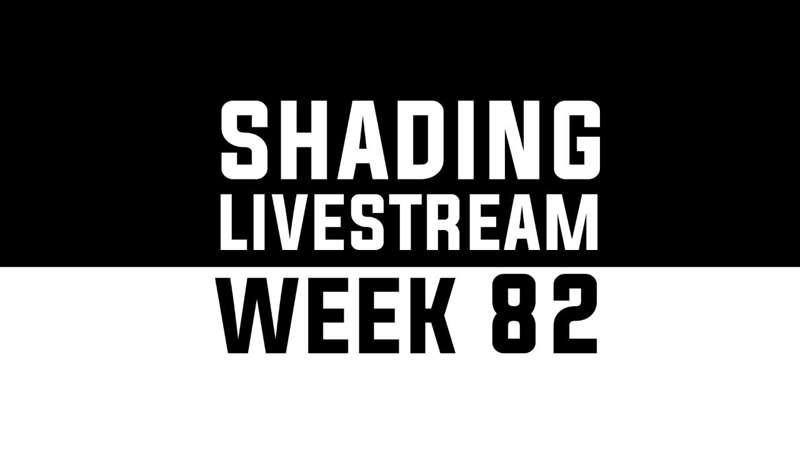 Shading Livestream - WEEK 82